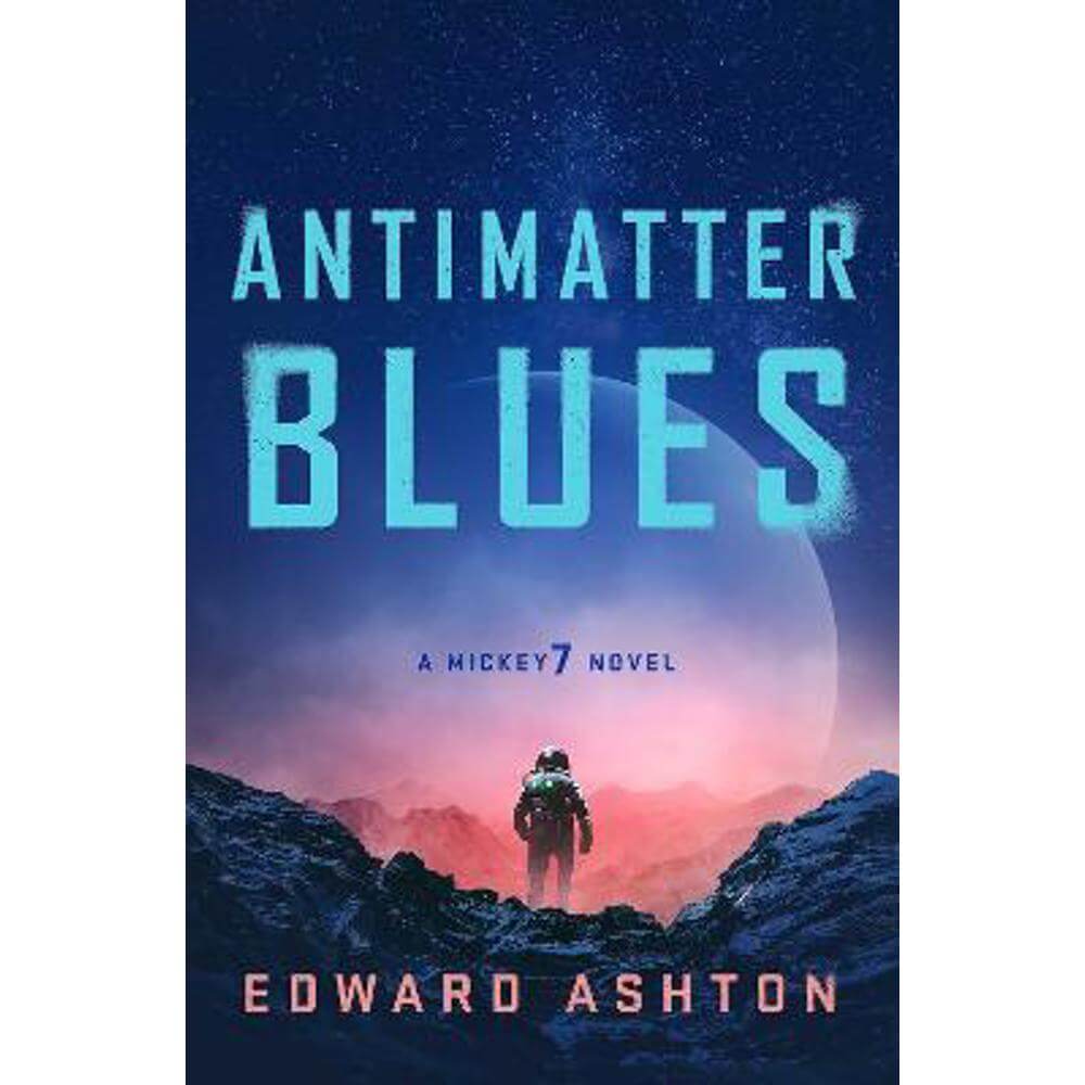 Antimatter Blues: A Mickey7 Novel (Paperback) - Edward Ashton